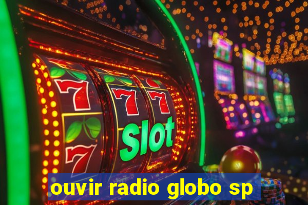 ouvir radio globo sp